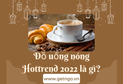 Đồ uống nóng Hottrend 2022 là gì?