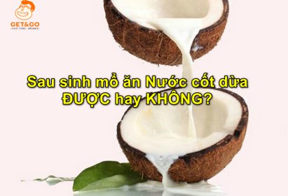 Sau sinh mổ ăn Nước cốt dừa ĐƯỢC hay KHÔNG?