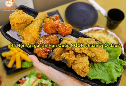 Hà Nội: Ăn gà rán Hàn Quốc NGON chuẩn vị Ở đâu?